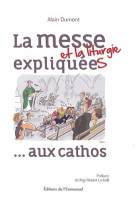 MESSE ET LA LITURGIE EXPLIQUEES AUX CATHOS - DUMONT ALAIN - Ed. de l'Emmanuel