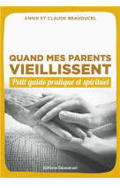 QUAND MES PARENTS VIEILLISSENT / PETIT GUIDE PRATIQUE ET SPIRITUEL - CLAUDE BEAUDUCEL - Ed. de l'Emmanuel