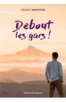 DEBOUT LES GARS ! - ANASTASE CEDRIC - EMMANUEL