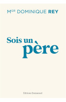 SOIS UN PERE - MGR DOMINIQUE REY - EMMANUEL