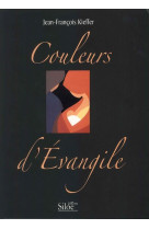 COULEURS D-EVANGILE - KIEFFER JEAN FRANCOI - SILOE
