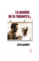 PASSION DE LA RENCONTRE - ROUGIER STAN - RELIE