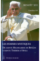 CATECHESES TOME VII LES FEMMES MYSTIQUES DE SAINTE HILDEGARDE DE BINGEN A SAINTE THERE - BENOIT XVI - ECHELLE JACOB