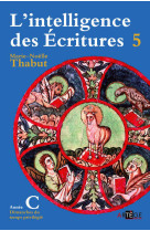 INTELLIGENCE DES ECRITURES - VOLUME 5 - ANN EE C DIMANCHES DU TEMPS PRIVILEGIE - THABUT MARIE-NOELLE - ARTEGE