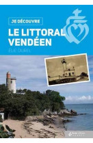 JE DECOUVRE LE LITTORAL VENDEEN - ELIE DUREL - Geste