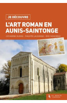 JE DECOUVRE L-ART ROMAN EN AUNIS-SAINTONGE - DUMAS CATHERINE - GESTE