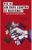 PIE XI, UN PAPE CONTRE LE NAZISME ? L-ENCYC LIQUE MIT BRENNENDER SORGE - BOUTHILLON FABRICE - Editions Dialogues