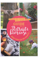 GUIDE DE LA RETRAITE HEUREUSE / BIEN VIEILLIR EN FRANCE - COLLECTIF - METIVE