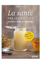 SANTE PAR LES ABEILLES - LES VERTUS DU MIEL, POLLEN, GELEE ROYALE, VENIN, CIRE - RICHARD DENIS - ULMER