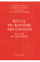 RITUEL DU BAPTEME DES ENFANTS EN AGE DE SCOLARITE POUR LE CELEBRANT - A.E.L.F. - MAME DESCLEE