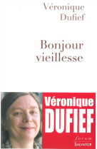 BONJOUR VIEILLESSE - VERONIQUE DUFIEF - Salvator