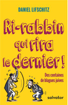 RI-RABBIN QUI RIRA LE DERNIER - DANIEL LIFSCHITZ - Salvator