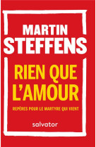 RIEN QUE L-AMOUR / REPERES POUR LE MARTYRE QUI VIENT (POCHE) - MARTIN STEFFENS - SALVATOR