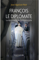 FRANCOIS, LE DIPLOMATE - JEAN-BAPTISTE NOE - SALVATOR