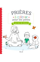 PRIERES A COLORIER POUR PETITS VIE DE JESUS - GROSSETETE CHARLOTTE - Mame