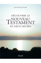 DECOUVRIR LE NOUVEAU TESTAMENT EN DEUX HEURES - FABRE JEAN-PHILIPPE - Mame