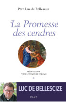 PROMESSE DES CENDRES (LA) MEDITATIONS POUR LE TEMPS DE CAREME - PERE LUC DE BELEESCIZE - MAME