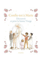 CONFIE-TOI A MARIE DECOUVRIR ET PRIER LA SAINTE VIERGE - XXX - MAME