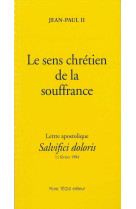 SENS CHRETIEN DE LA SOUFFRANCE (LE - LETTRE APOSTOLIQUE SALVIFICI DOLORIS DU 11 FEVRI - JEAN PAUL II - TEQUI