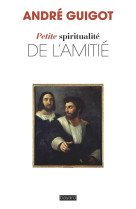 PETITE SPIRITUALITE DE L-AMITIE - GUIGOT ANDRE - BAYARD JEUNESSE