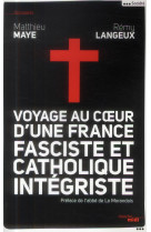 VOYAGE AU COEUR D-UNE FRANCE FASCISTE ET CA THOLIQUE INTEGRISTE - MAYE/LANGEUX - le Cherche Midi