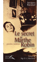 SECRET DE MARTHE ROBIN PAROLES INEDITES - RAVANEL JACQUES - PRESSES RENAISS