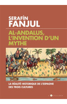 AL-ANDALUS , L-INVENTION D-UN MYTHE - FANJUL SERAFIN - L'Artilleur