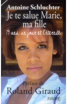 JE TE SALUE MARIE MA FILLE - 19 ANS UN JO UR ET L-ETERNITE - SCHLUCHTER ANTOINE - Favre