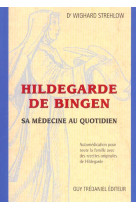 HILDEGARDE DE BINGEN : SA MEDECINE AU QUOTIDIEN - STREHLOW W. - TREDANIEL