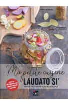 MA PETITE CUISINE LAUDATO SI- - MOREAU ANNE - CLD