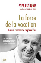 FORCE DE LA VOCATION (LA)/ LA VIE CONSACREE AUJOURD'HUI - PAPE FRANCOIS - BEATITUDES