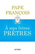 A MES FRERES PRETRES - FRANCOIS - ARTEGE