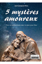 5 MYSTERES AMOUREUX - POUR UN AUTHENTIQUE COEUR A COEUR AVEC DIEU - JEAN-JACQUES RIOU - OYATS