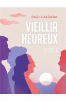 VIEILLIR HEUREUX - CALZADA PAUL - PREMIERE PARTIE