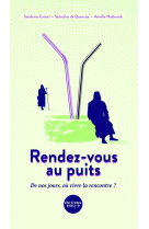 RENDEZ-VOUS AU PUITS, DE NOS JOURS, OU VIVRE  LA RENCONTRE ? - Sandrine Caneri - BIBLI O