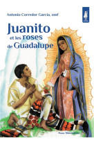 JUANITO ET LES ROSES DE GUADALUPE / PETITS PATRES - CORREDOR GARCIA ANTONIO - TEQUI