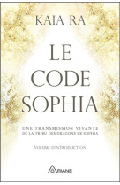 LE CODE SOPHIA  -  UNE TRANSMISSION VIVANTE DE LA TRIBU DES DRAGONS DE SOPHIA - RA, KAIA - ALTERRE