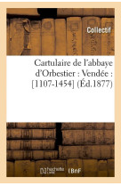 CARTULAIRE DE L'ABBAYE D'ORBESTIER : VENDEE : [1107-1454] (ED.1877) -   - HACHETTE