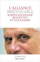ALLIANCE IRREVOCABLE / JOSEPH RATZINGER BENOIT XVI ET LE JUDAISME - BENOIT XVI - PAROLE SILENCE
