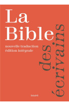 BIBLE DES ECRIVAINS - NOUVELLE TRADUCTION - - BAYARD CULTURE