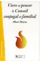 VIVRE ET PENSER LE CONSEIL CONJUGAL ET FAMI LIAL - MOYNE ALBERT - Chronique sociale