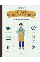 LE CAFE, C'EST PAS SORCIER : FAIRE SON CAFE MIEUX QUE GRAND-MERE - RACINEUX, SEBASTIEN - Marabout