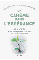 UN CAREME DANS L-ESPERANCE. 40 JOURS POUR SE PREPARER A LA JOIE DE LA RESURRECTION - DE LASSUS SAINT-GENI - MAME