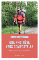 UNE PROTHESE VERS COMPOSTELLE - HERVE DE LANTIVY - SALVATOR