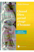 QUAND DIEU PREND VISAGE D-HOMME. SAINT FRAN COIS ET L-INCARNATION - Michel Hubaut - FRANCISCAINES