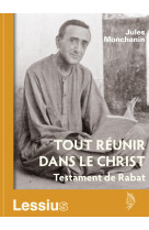TOUT REUNIR DANS LE CHRIST. TESTAMENT DE RABAT - Jules Monchanin - LESSIUS