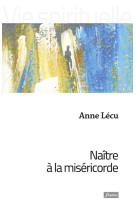 NAITRE A LA MISERICORDE - Anne Lécu - FIDELITE