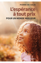 L ESPERANCE A TOUT PRIX - POUR UN MONDE MEILLEUR - Pierre de Salis - CABEDITA