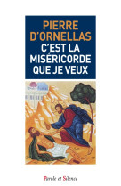 C EST LA MISERICORDE QUE JE VEUX - P D'Ornellas - PAROLE SILENCE