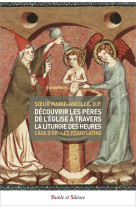 DECOUVRIR LES PERES DE L-EGLISE A TRAVERS LA LITURGIE DES HEURES T2 - Sœur Marie Ancilla - PAROLE SILENCE